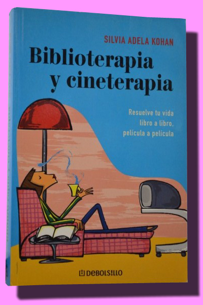 BIBLIOTERAPIA Y CINETERAPIA. Resuelve tu vida libro a libro, pelicula a pelcula